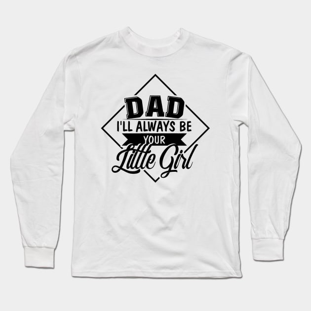 Dad your little girl funny Long Sleeve T-Shirt by williamarmin